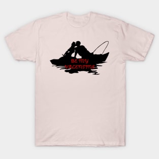 Be My Valentine While Fishing in a Boat T-Shirt